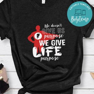 Life doesn’t give us purpose we give life purpose Shirt