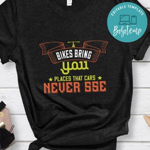 bikes bring you places that cars never sse Shirt