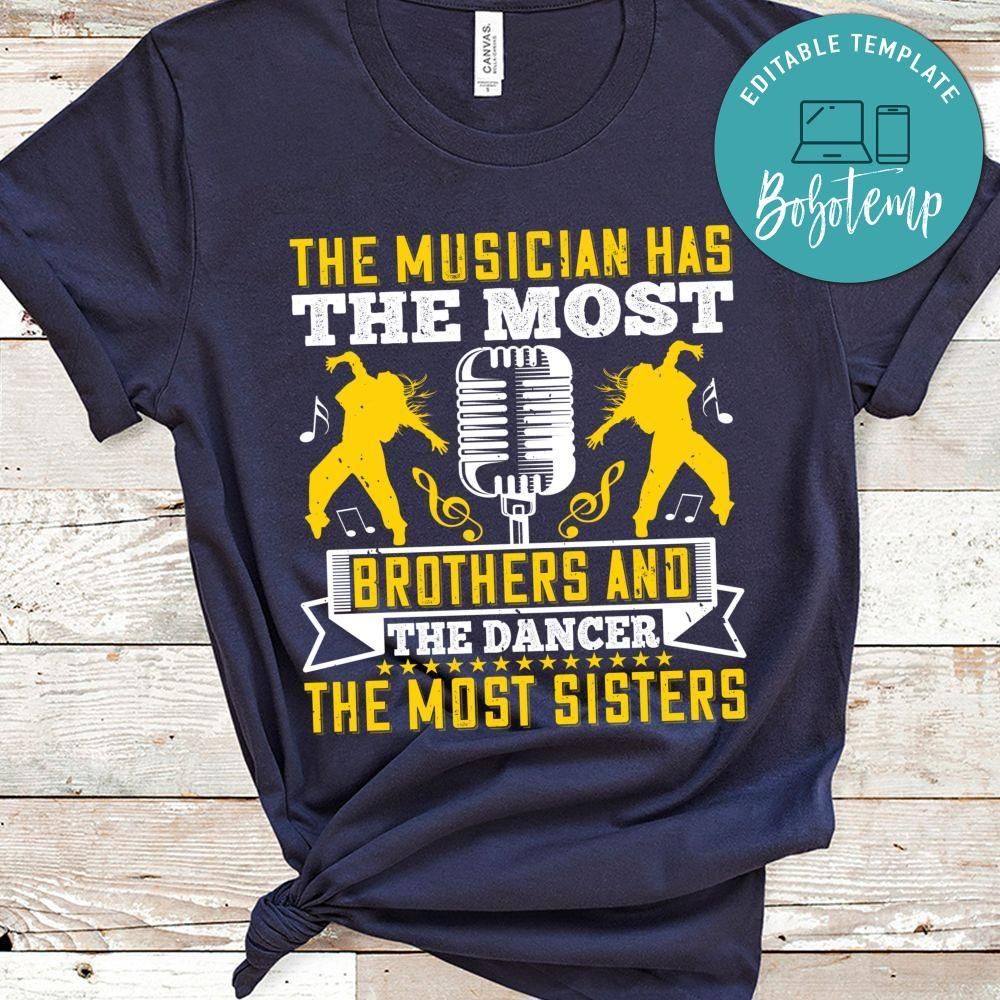 The musician has the most brothers, and the dancer the most sisters Shirt