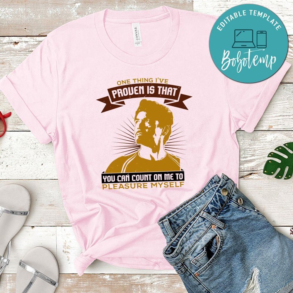 One thing I've proven is that you can count on me Tony Stark Shirt