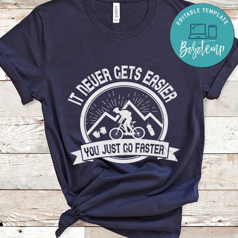 It Never Gets Easier, You Just Go Faster T Shirt