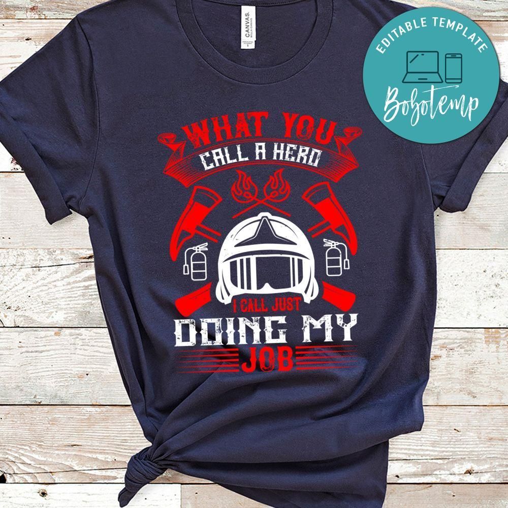 What you call a hero I call just doing my job Shirt