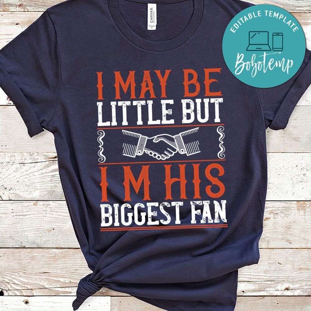 I may be little but i’m his biggest fan Shirt
