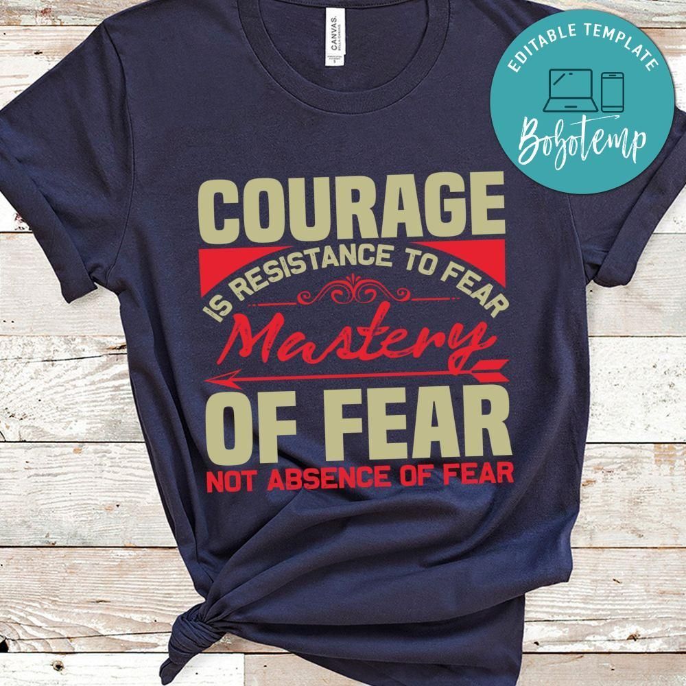 Courage is resistance to fear mastery of fear Shirt