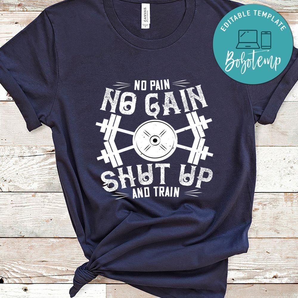 No pain, no gain. Shut up and train Gift Shirt