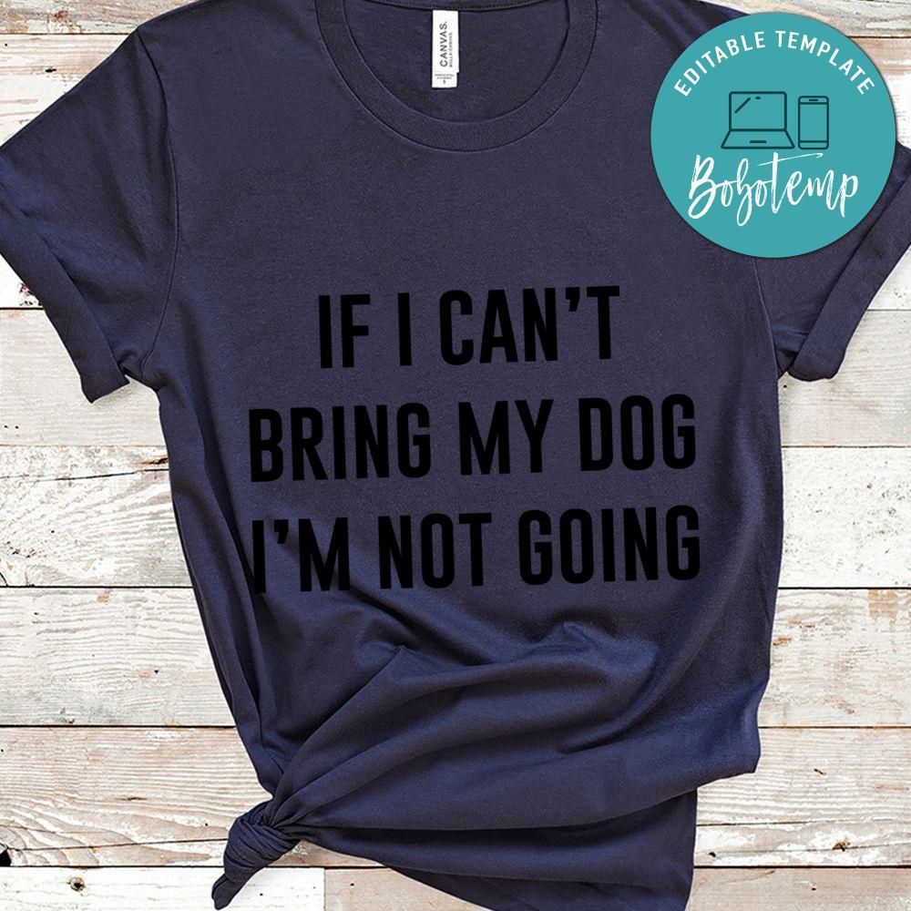 If i can't bring my dog i'm not going Shirt