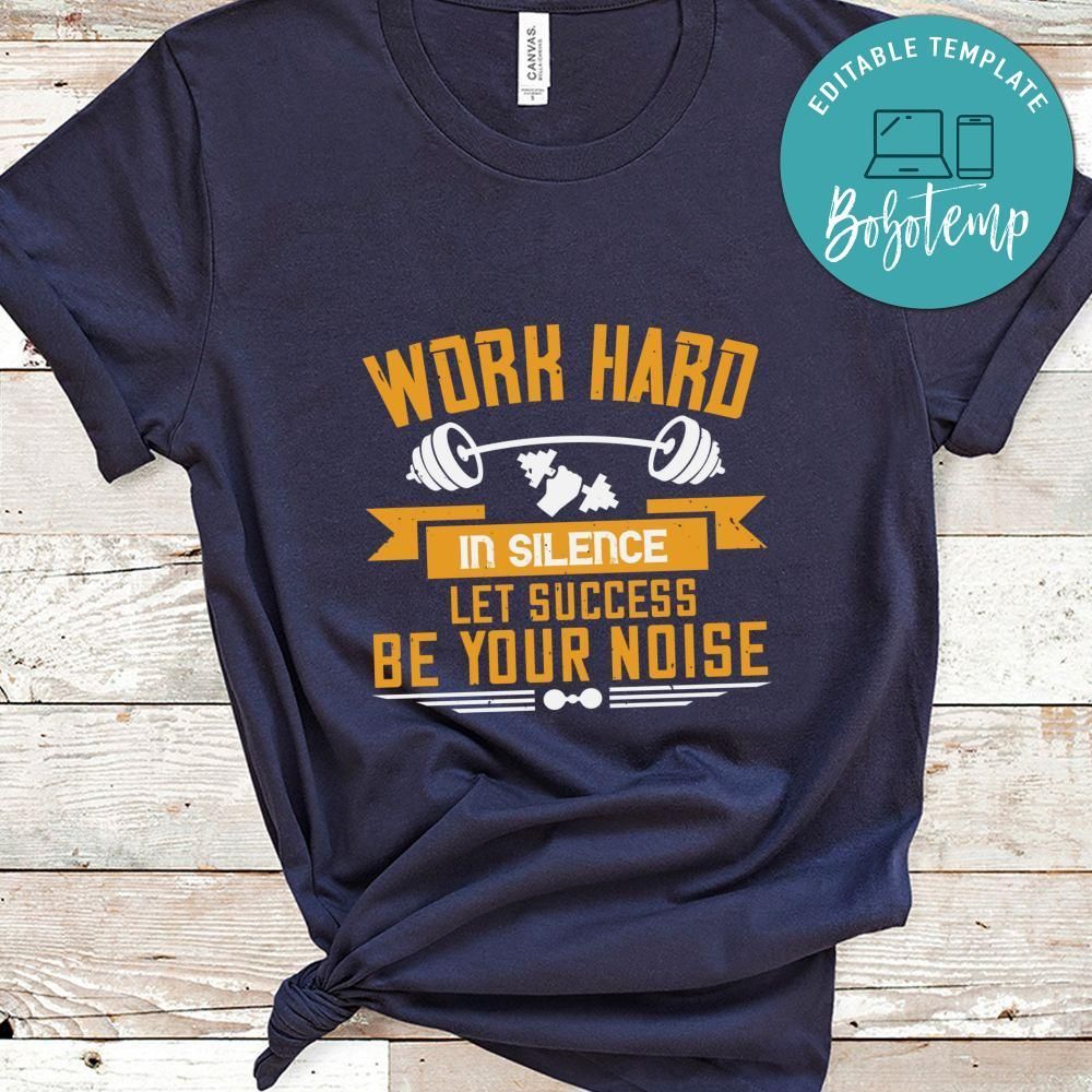 Work hard in silence. Let success be your noise Shirt