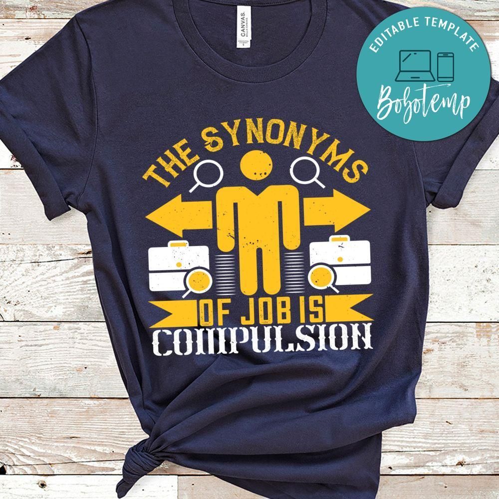 The Synonyms of Job is Compulsion T Shirt
