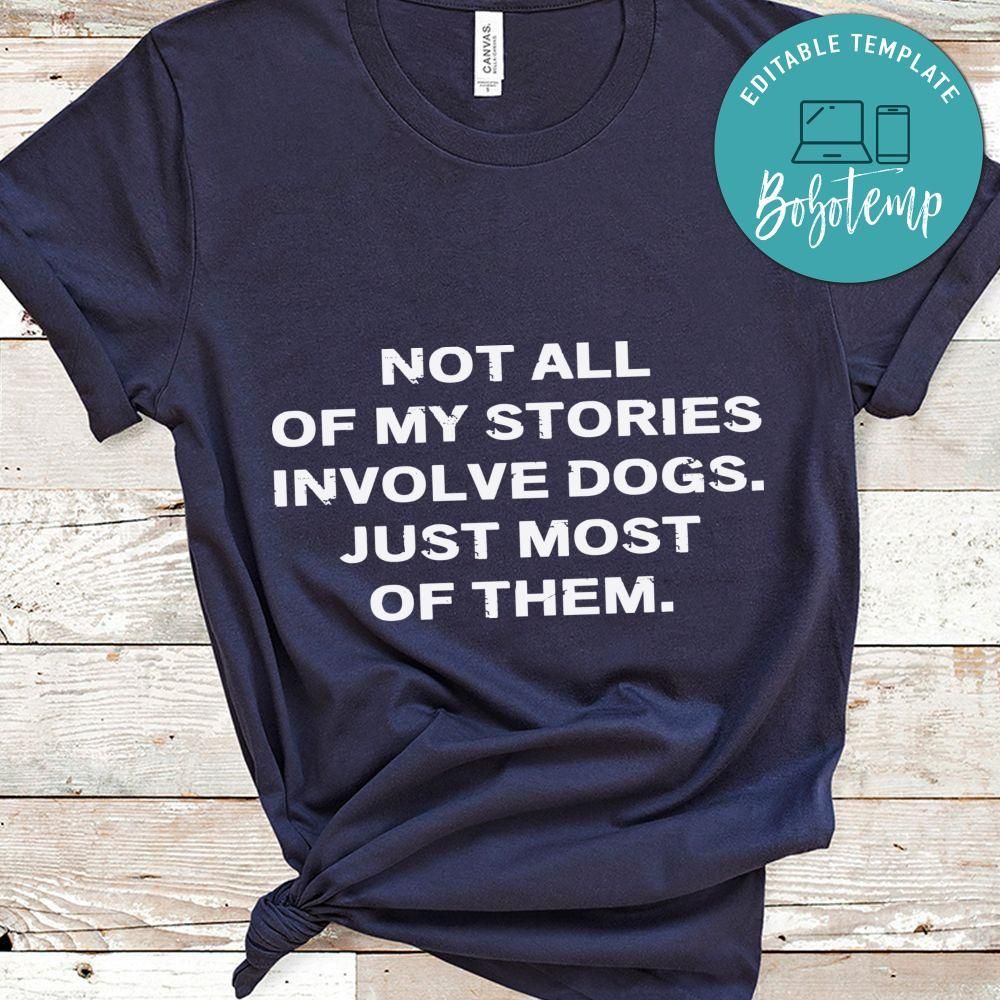 Not all of my stories involve dogs Just most of them Shirt