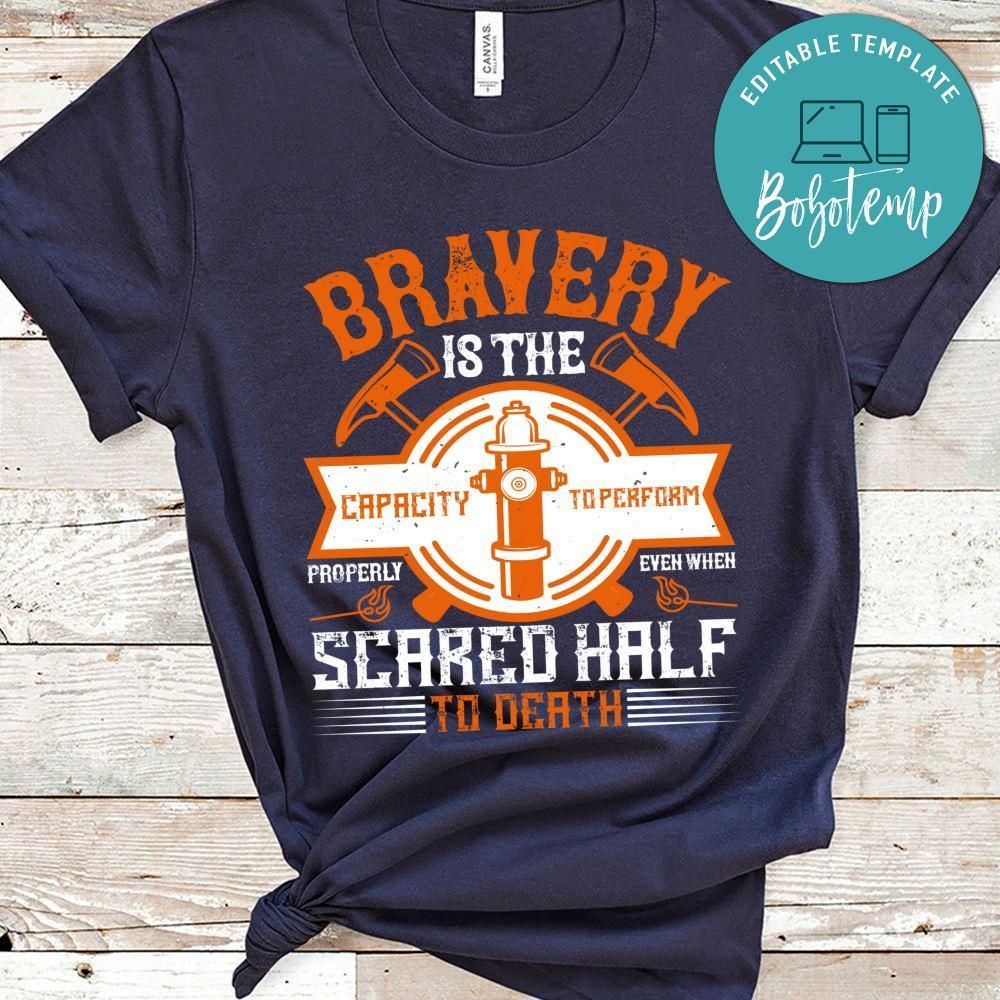Bravery is the capacity to perform properly even when scared half to death Shirt