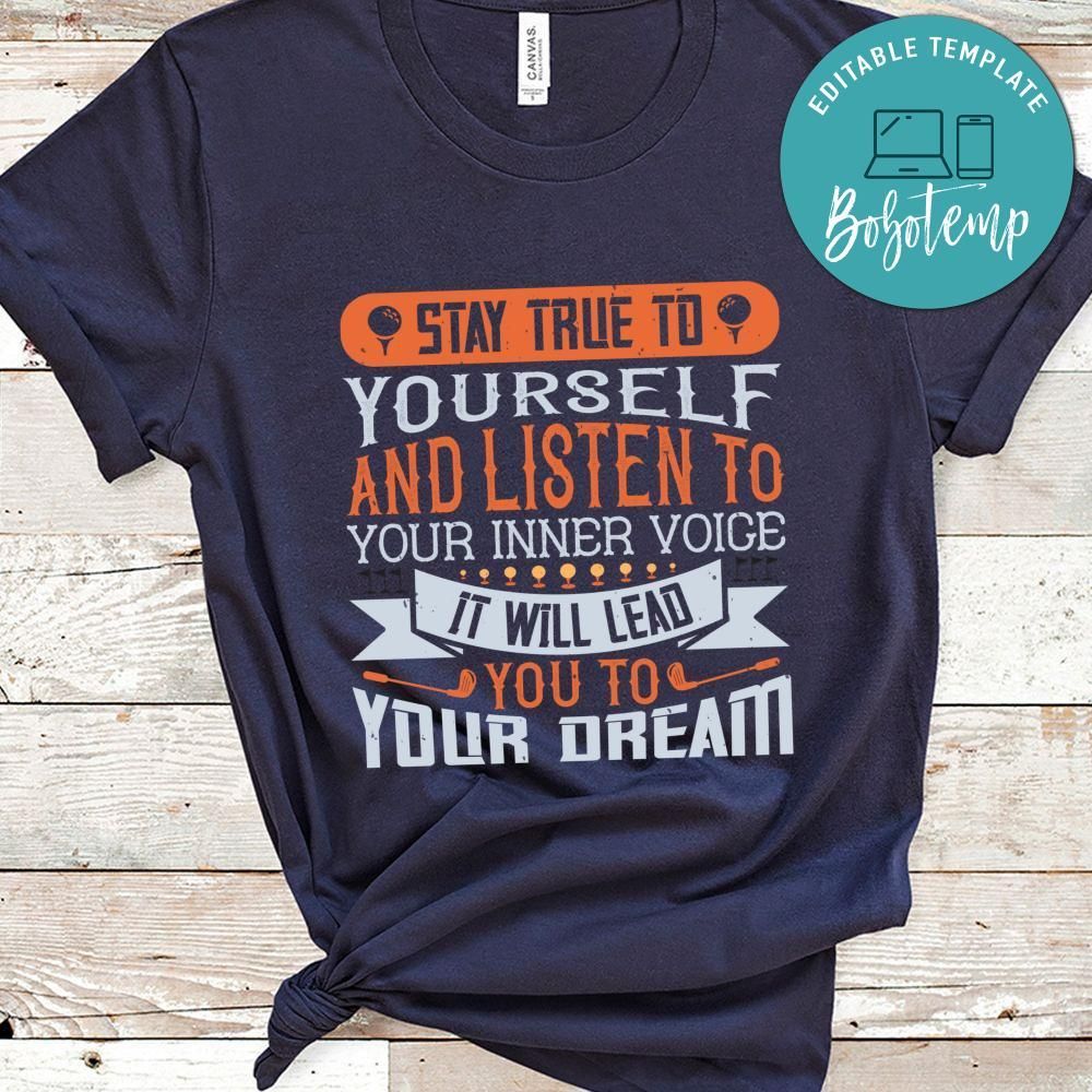 Stay true to yourself and listen to your inner voice. It will lead you to your dream Shirt