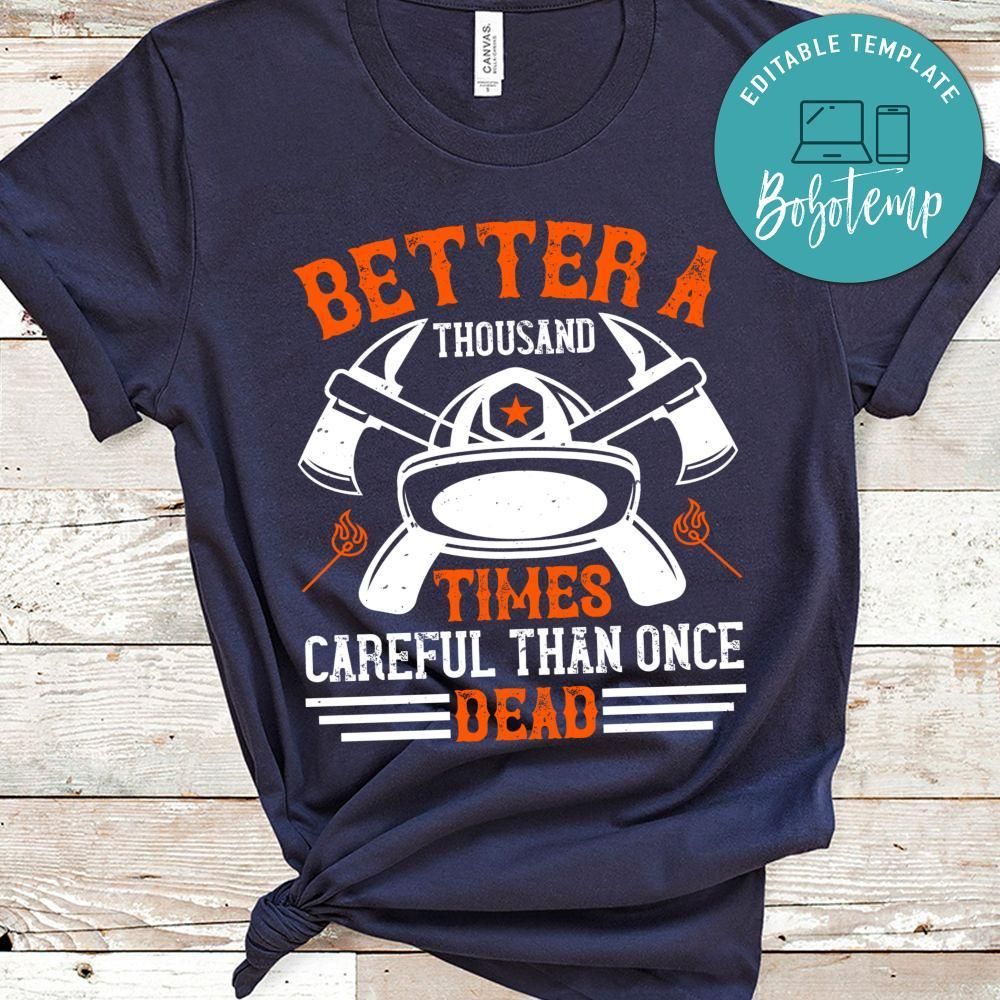 Better a thousand times careful than once dead Shirt
