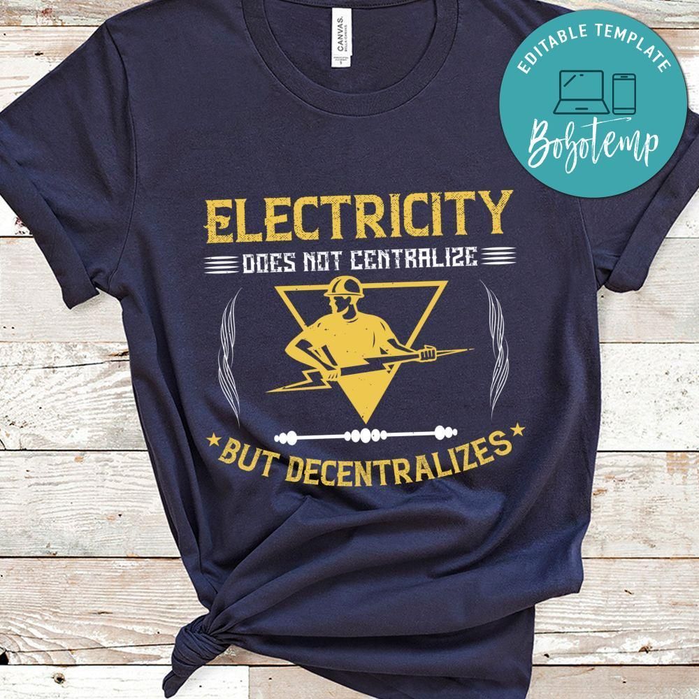 Electricity does not cetrlize but decentralizes Shirt