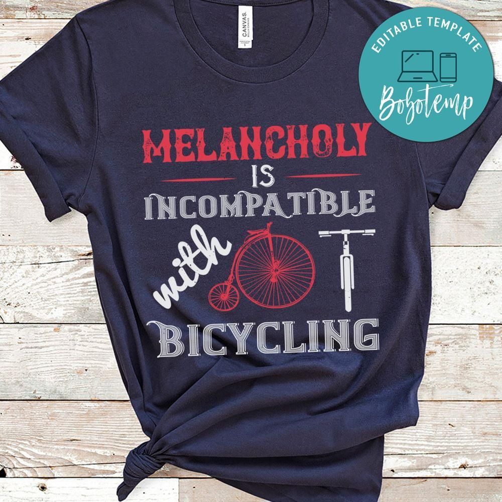 Melancholy is incompatible with bicycling Shirt