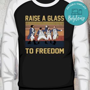 Raise a Glass to Freedom Hamilton Shirt PNG File Templates