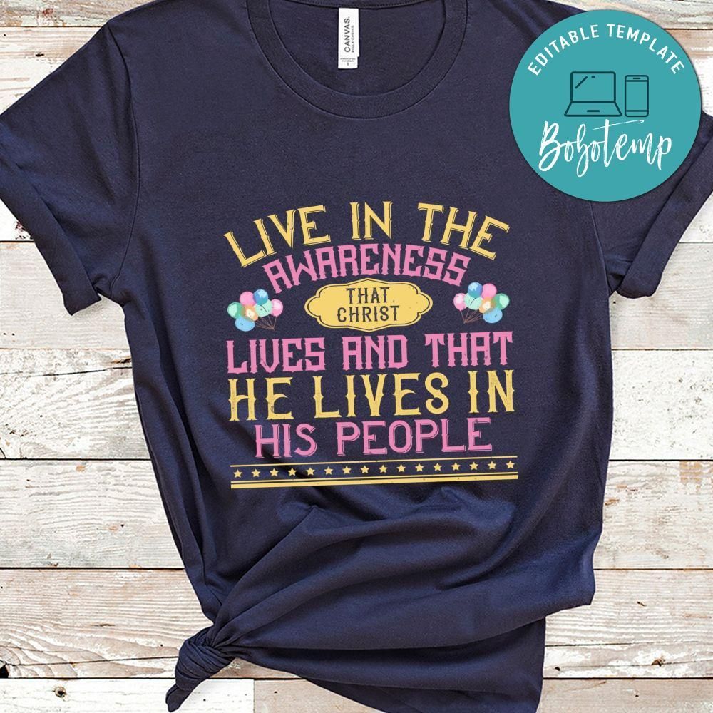 Live in the awareness that Christ lives and that He lives in His people Shirt