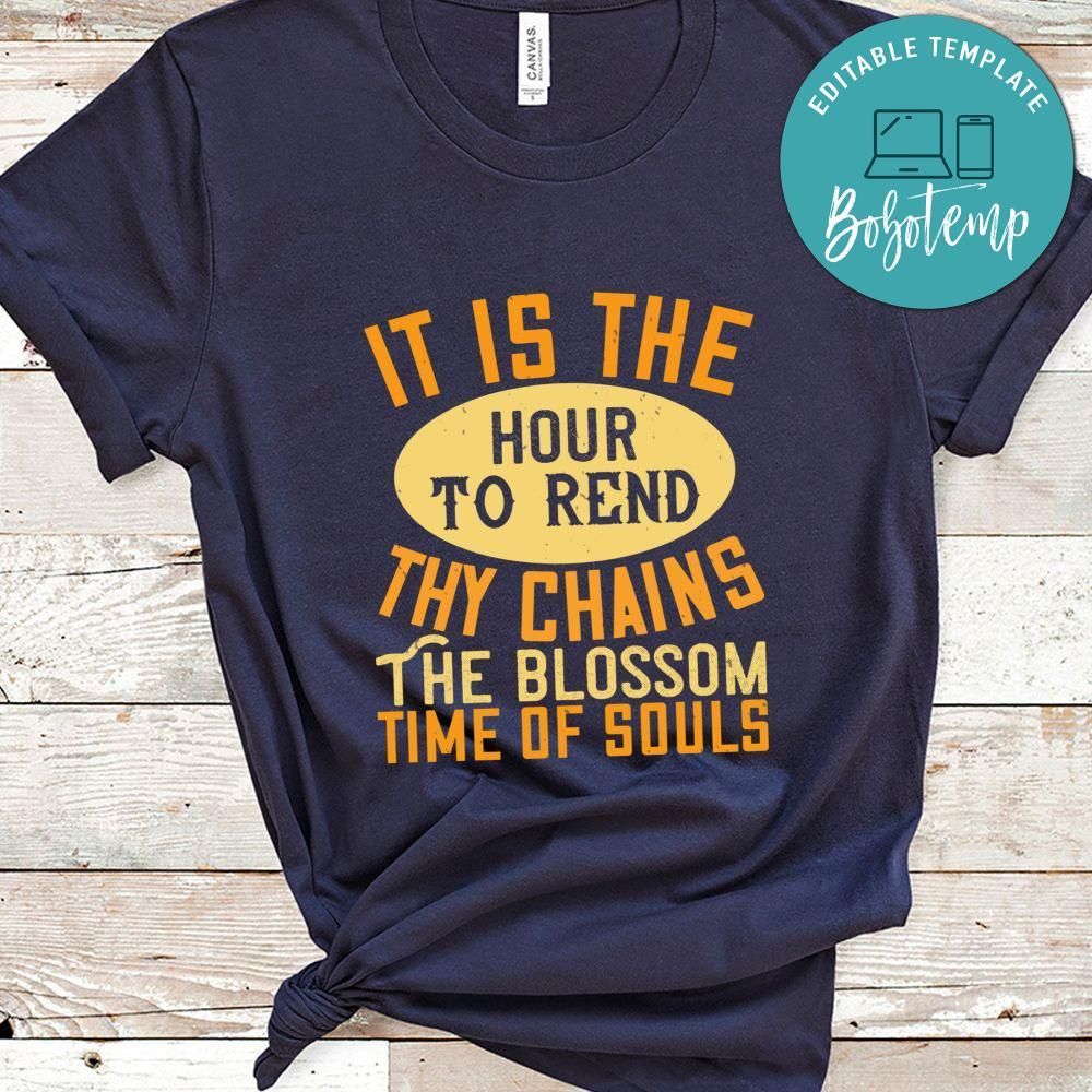It is the hour to rend thy chains, The blossom time of souls Shirt