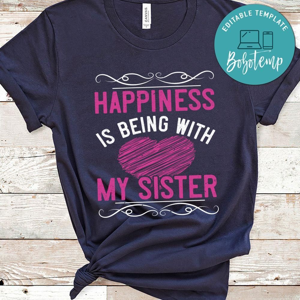 Happiness is being with my sister Shirt