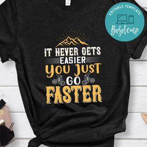 It never gets easier, you just go faster Gift Shirt