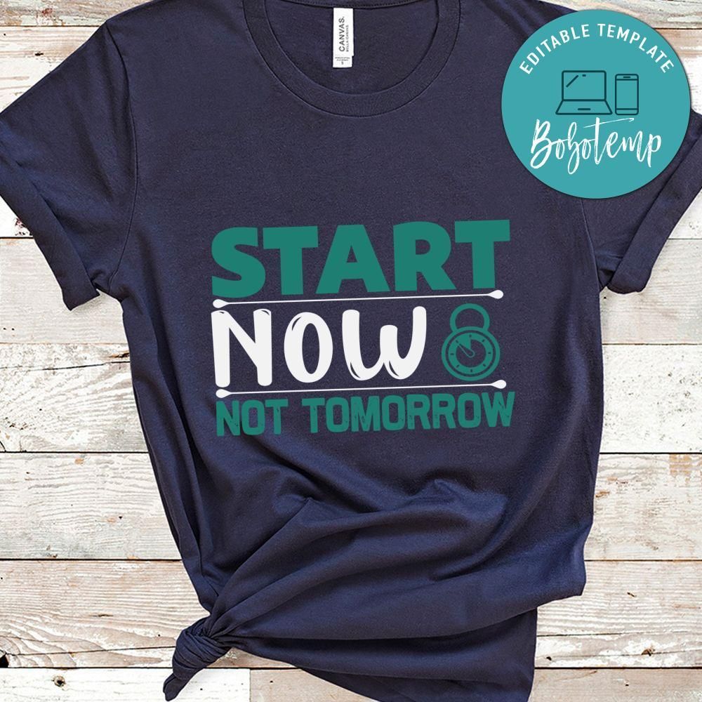 Start now not tomorrow Gift Shirt