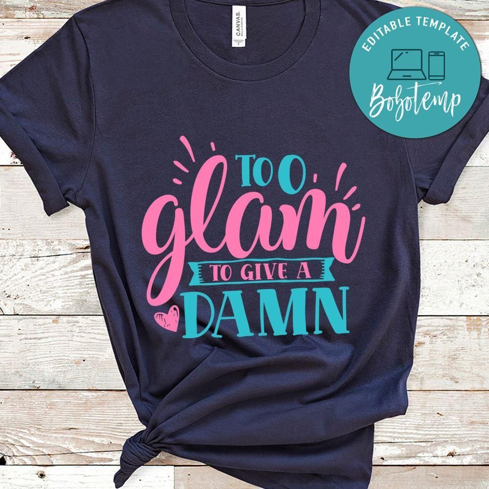 Too glam to give a damn Sassy Quote Shirt