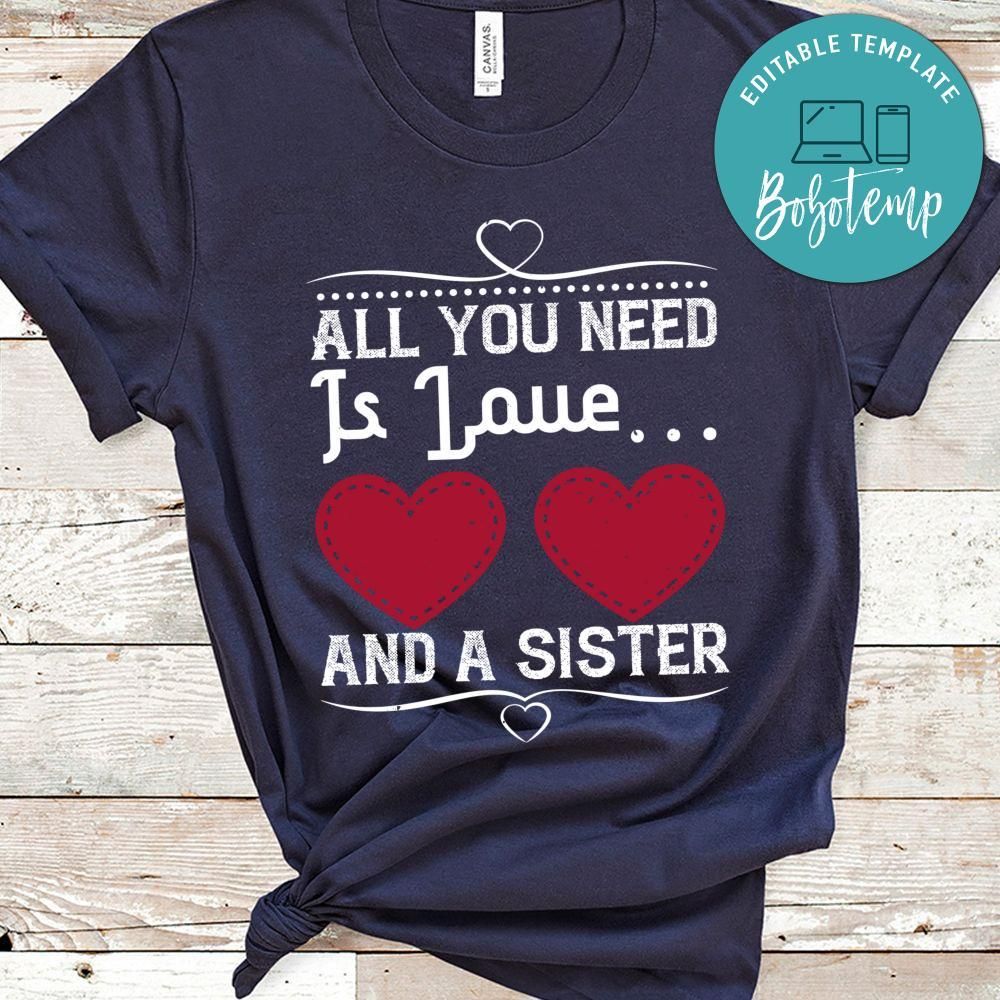 All you need is love and a sister Shirt