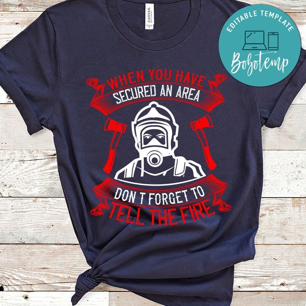 When you have secured an area don’t forget to tell the fire Shirt
