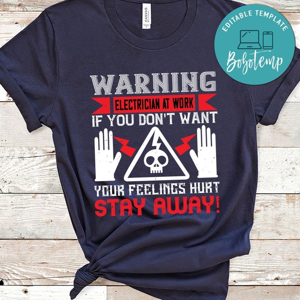 Warning electrician at work if you don't want your feelings hurt stay away! Shirt