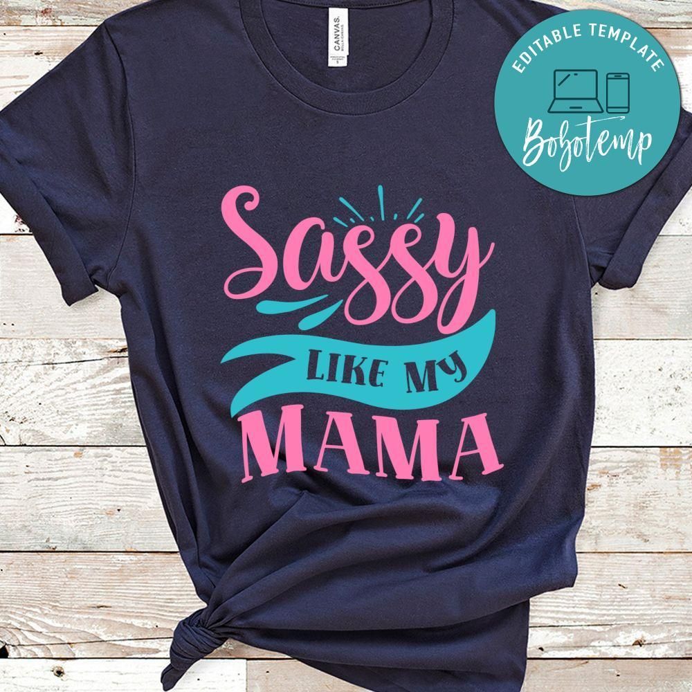 Sassy Like My Mama Sassy Quote Shirt