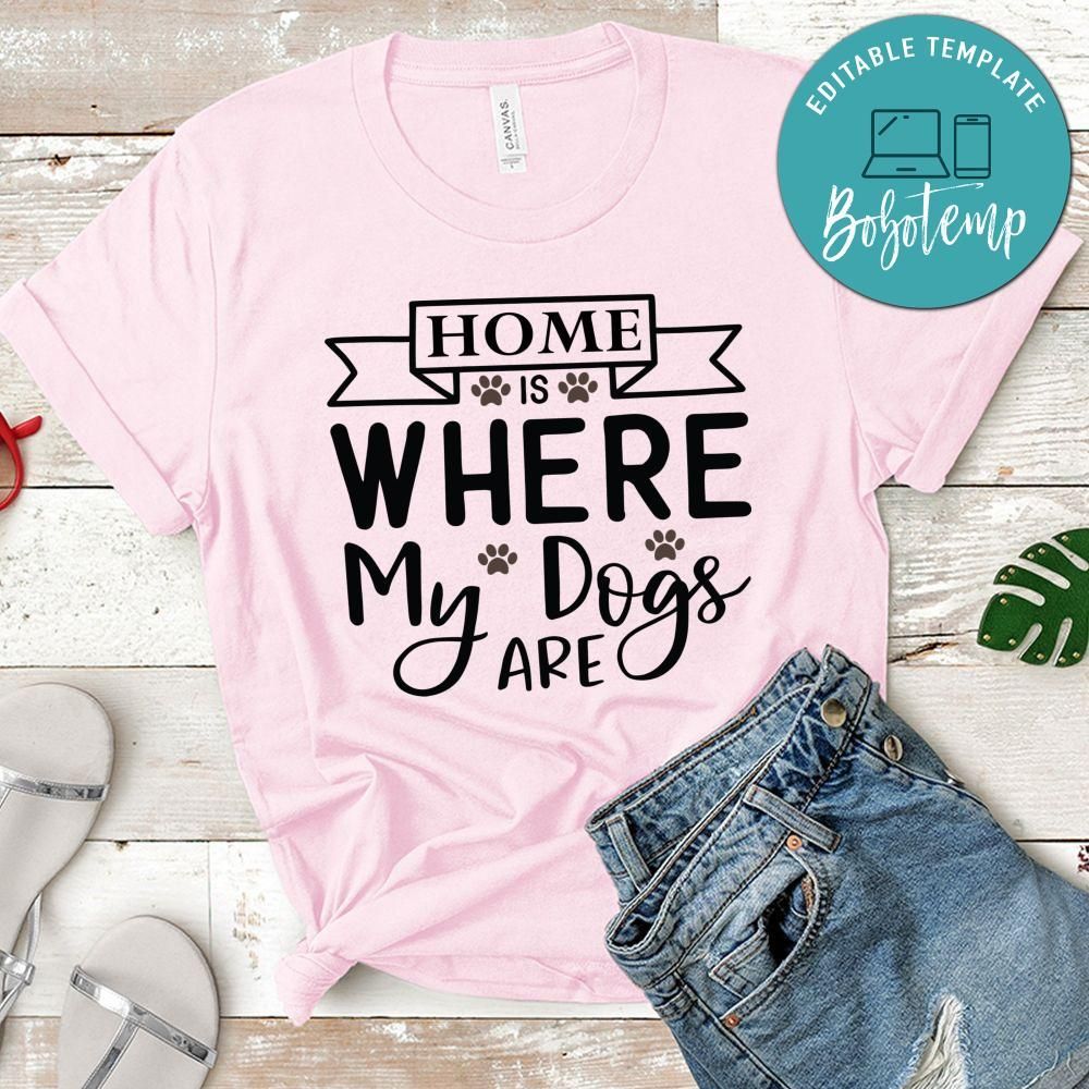 Home is where my dogs are Shirt