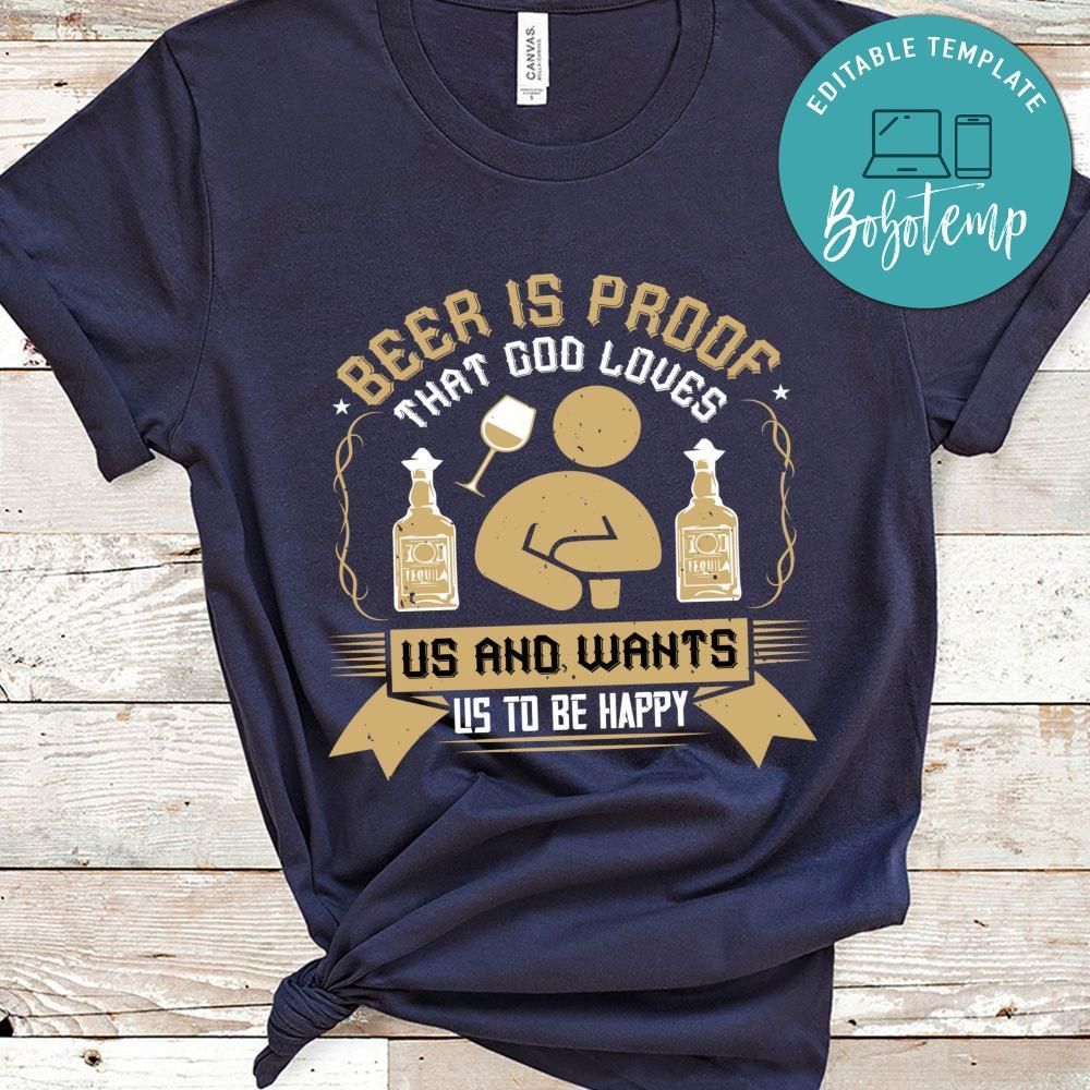 Beer is proof that God loves us and wants us to be happy Shirt