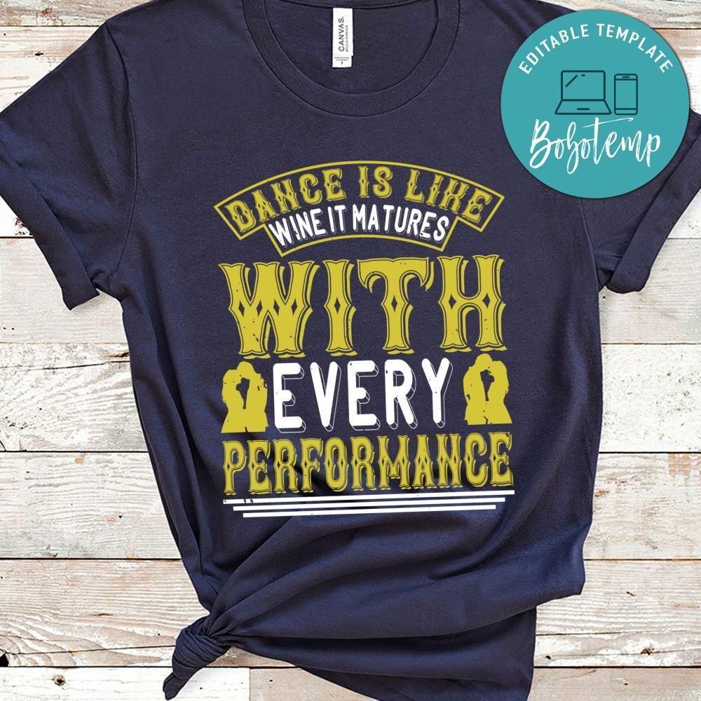 Dance is like wine it matures with every performance Shirt