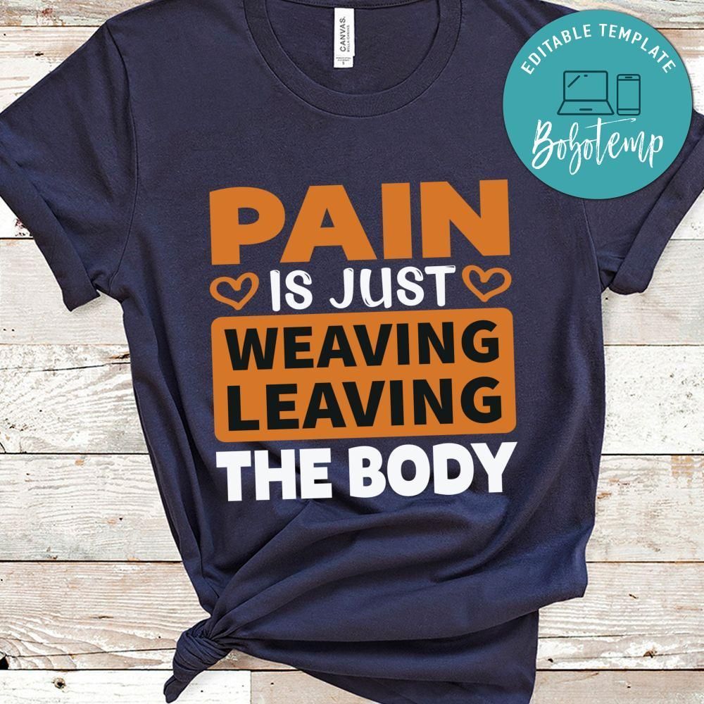 Pain is just weaving leaving the body Shirt