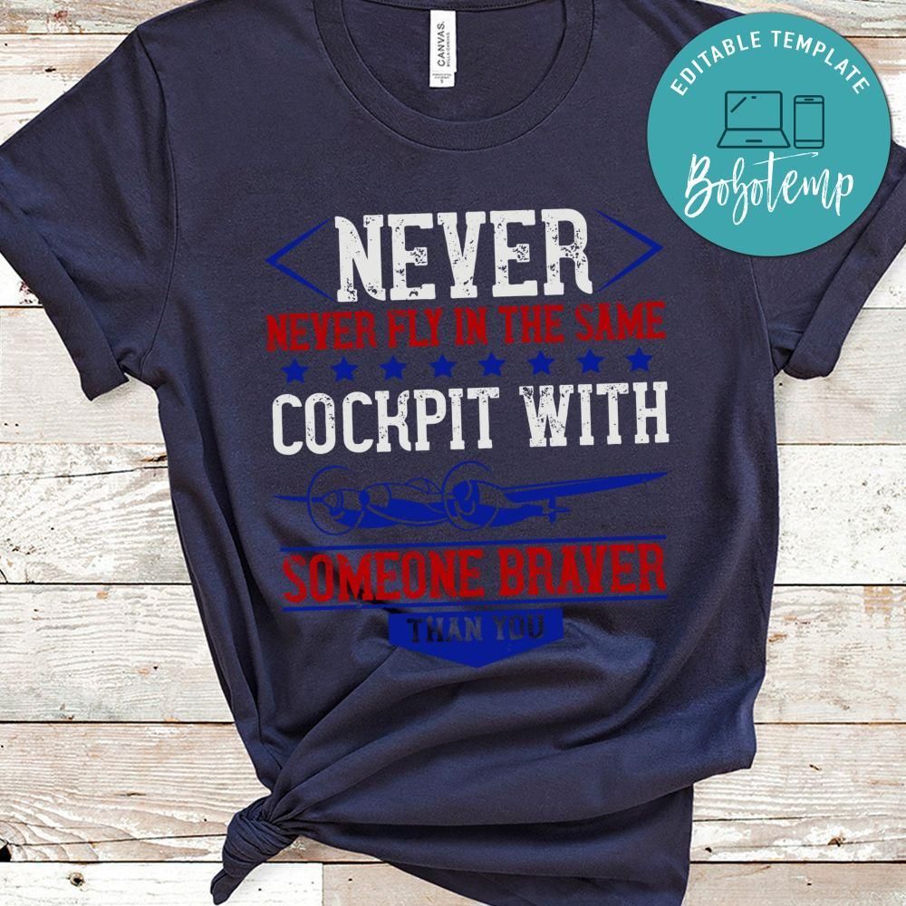 Never fly in the same cockpit with someone braver than you Shirt