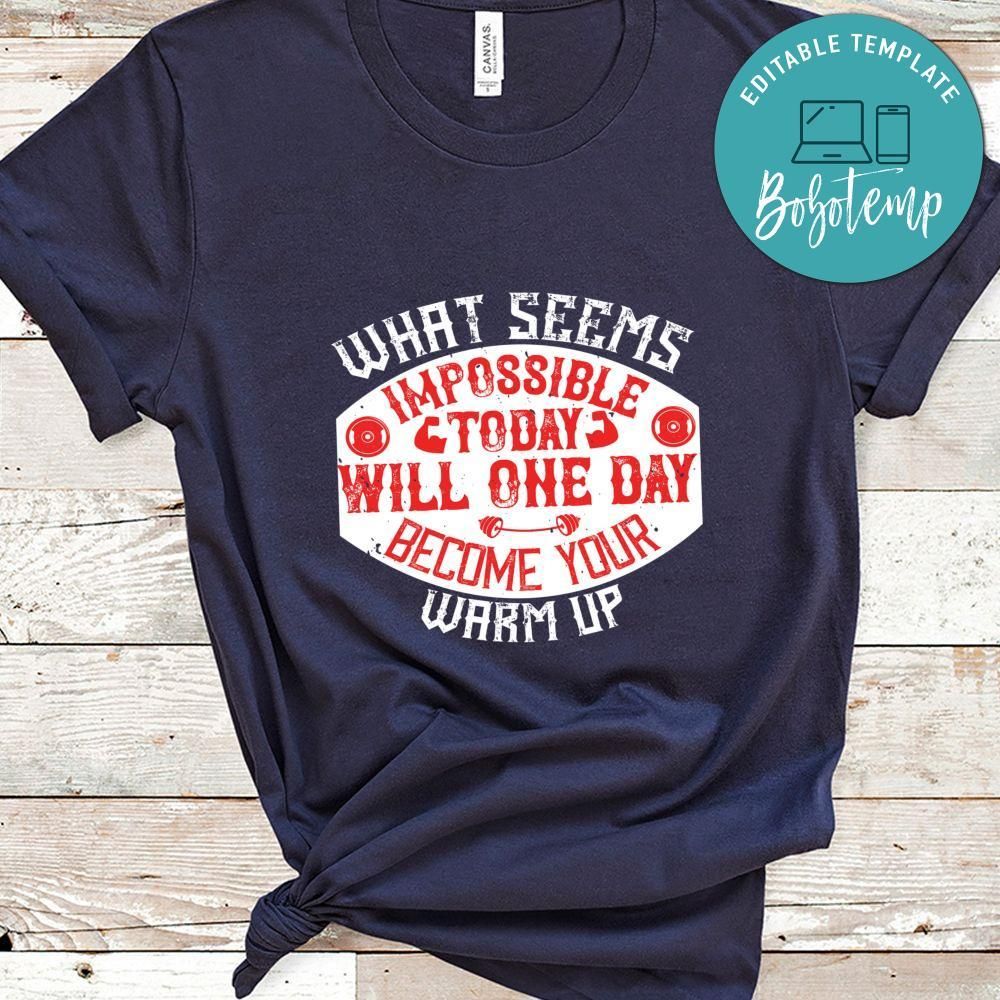 What seems impossible today will one day become your warm up Shirt