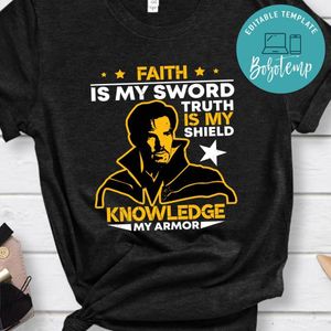 Faith is My Sword, Truth is My Shield, Knowledge is My Armor T-shirt