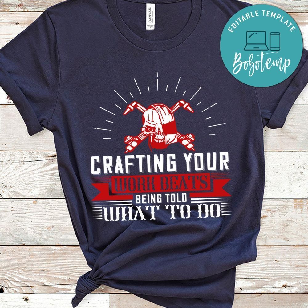 Crafting your work beats being told what to do T Shirt