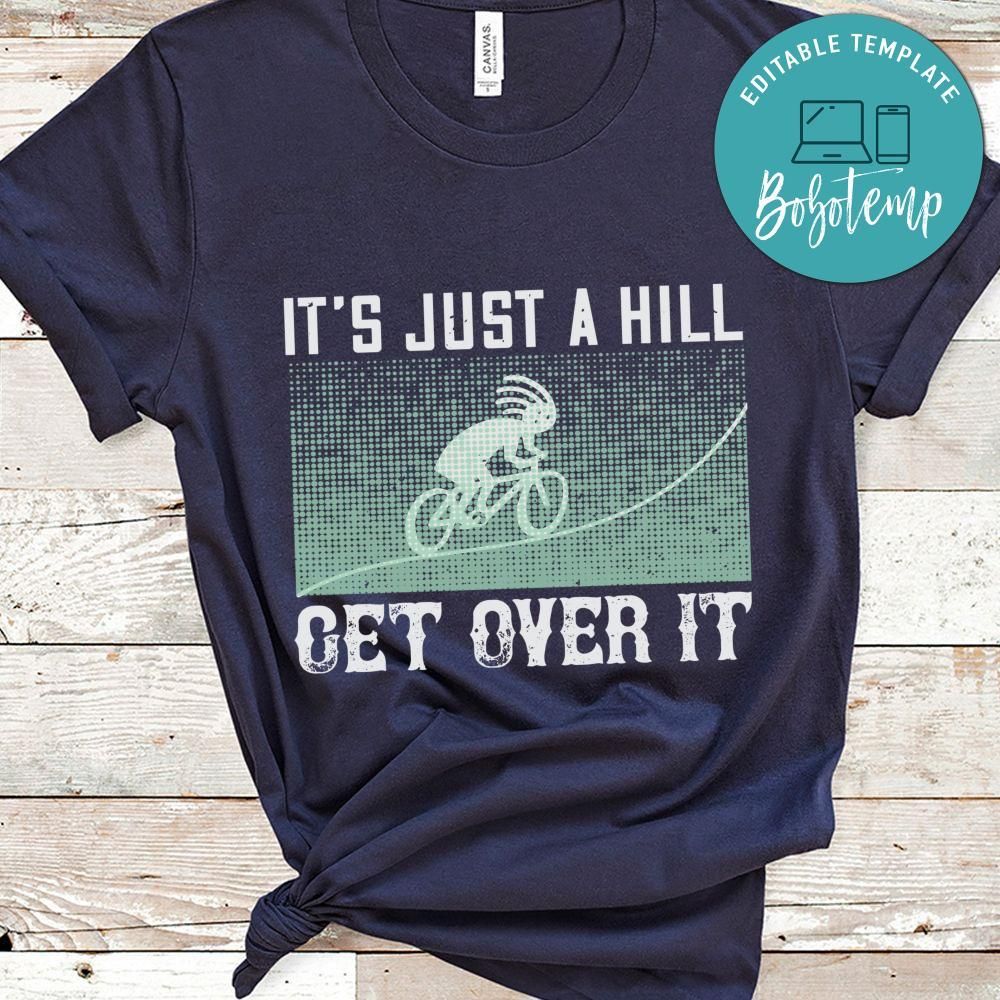 it’s just a hill get over it Shirt