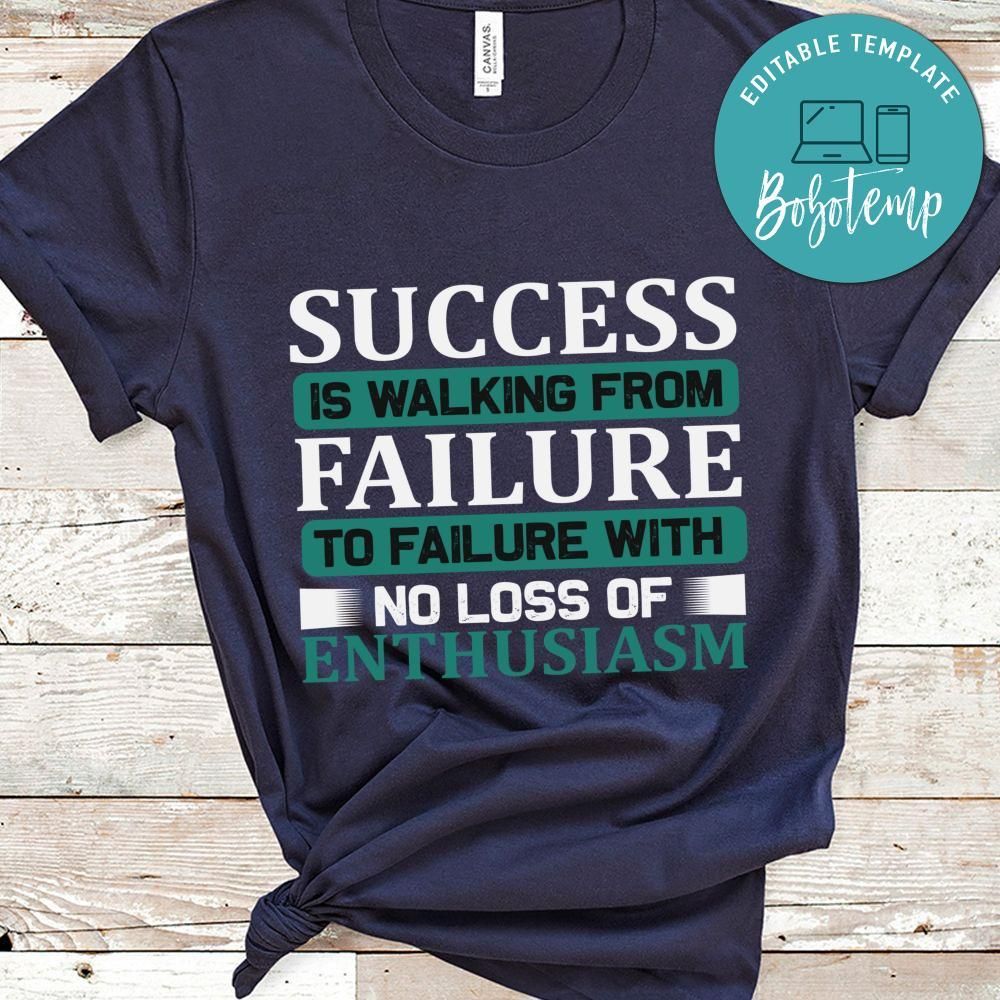 Success is walking from failure to failure with no loss of enthusiasm Shirt