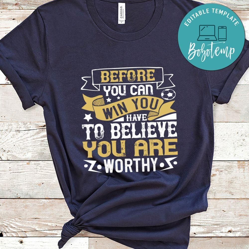 Before you can win, you have to believe you are worthy Shirt
