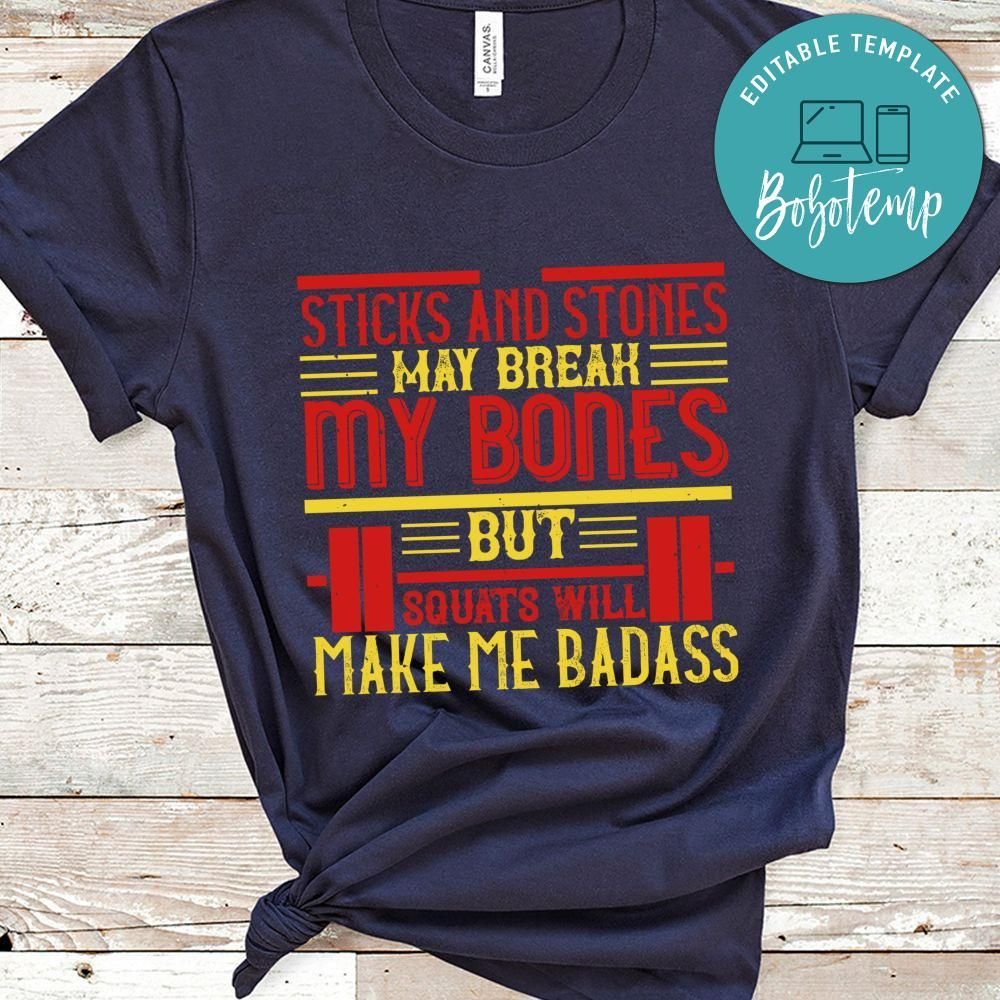 Sticks and stones may break my bones but squats will make me badass Shirt