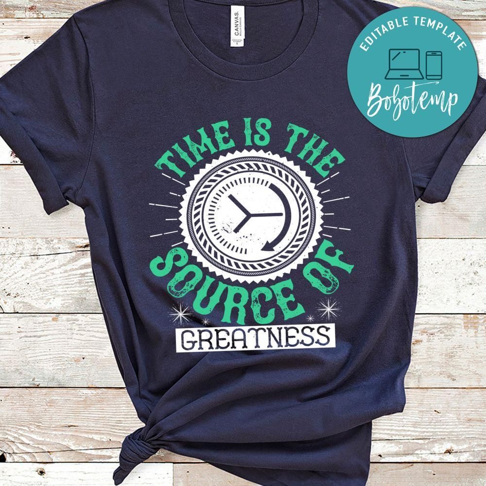 Time is the source of greatness T Shirt