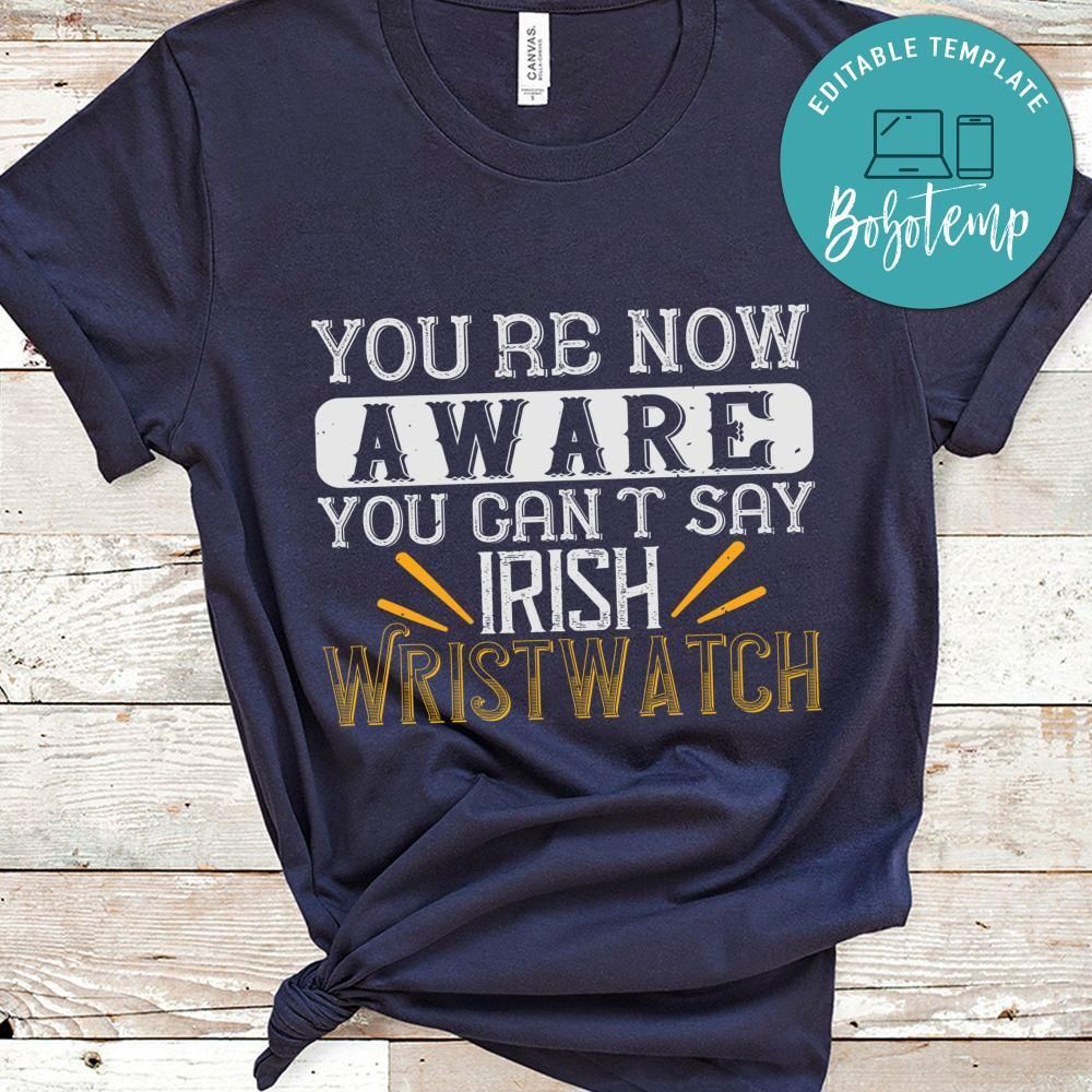 You're now aware you can't say 'Irish Wristwatch St  T Shirt