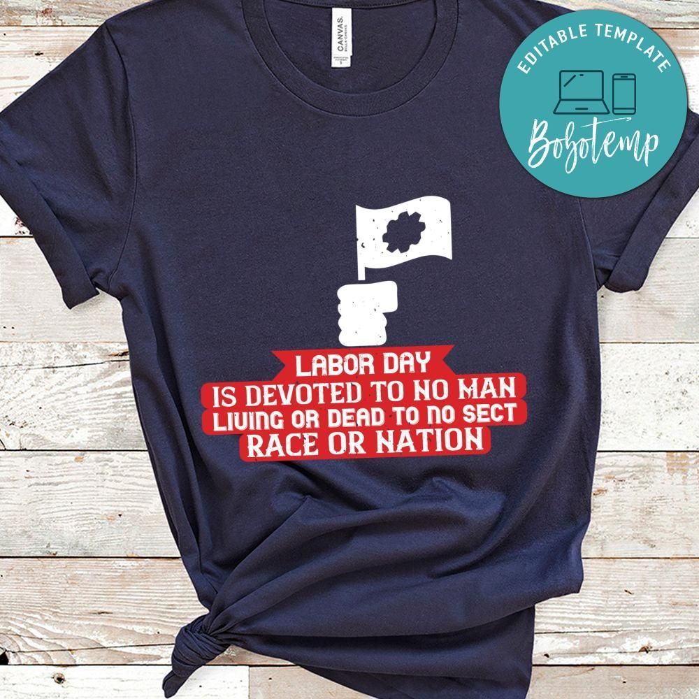 Labor Day is devoted to no man, living or dead, to no sect, race or nation Shirt