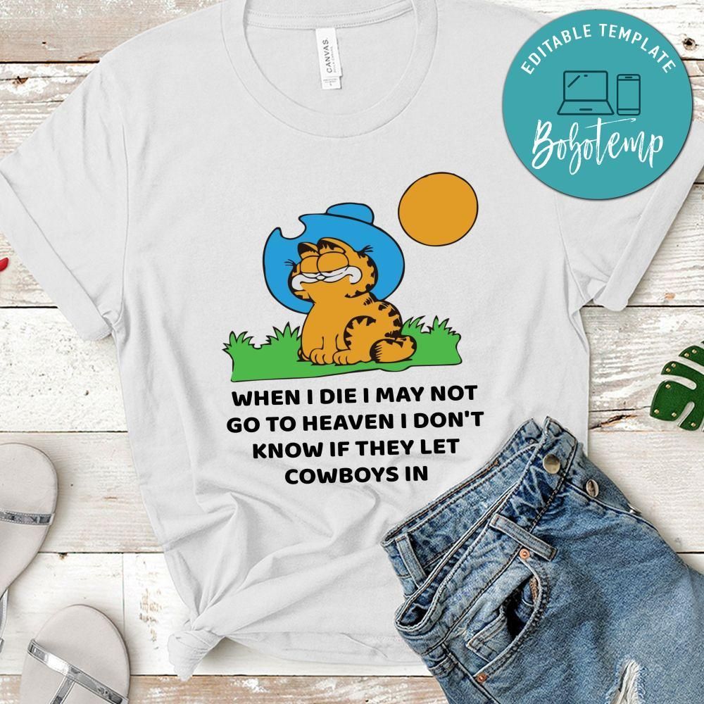 When I Die I May Not Go To Heaven I don't Know If They Let Cowboys in T-Shirt