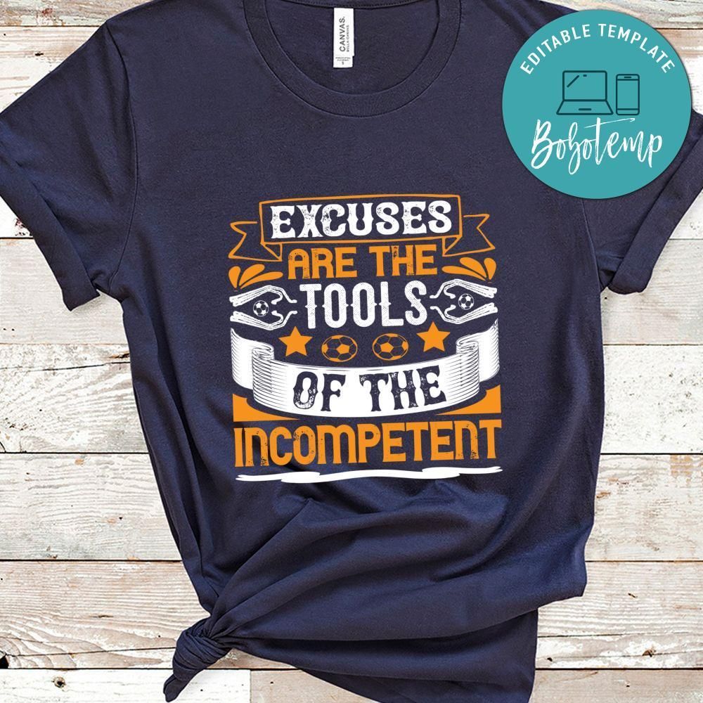 Excuses are the tools of the incompetent Shirt