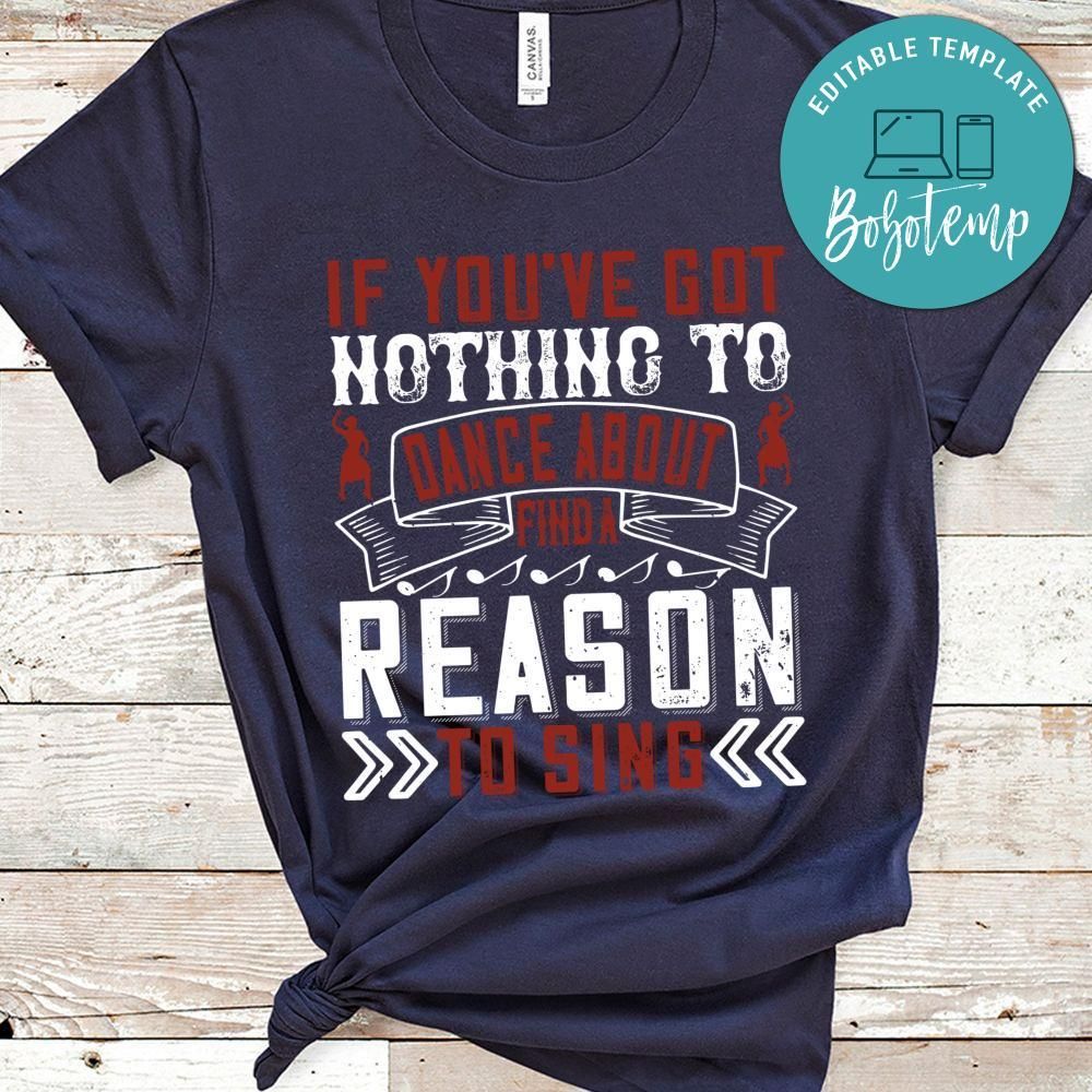 If you’ve got nothing to dance about, find a reason to sing Shirt