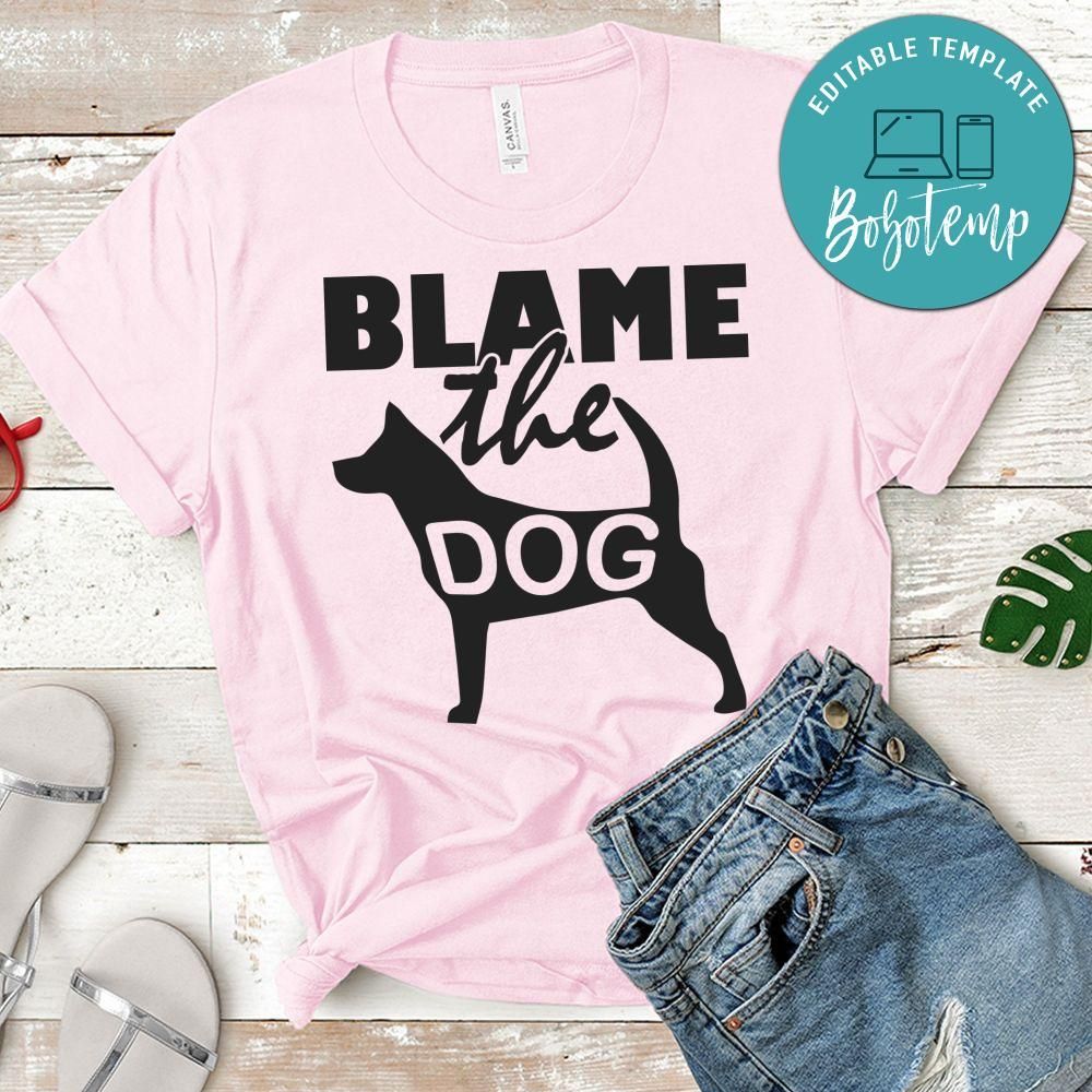 Blame the dog Shirt