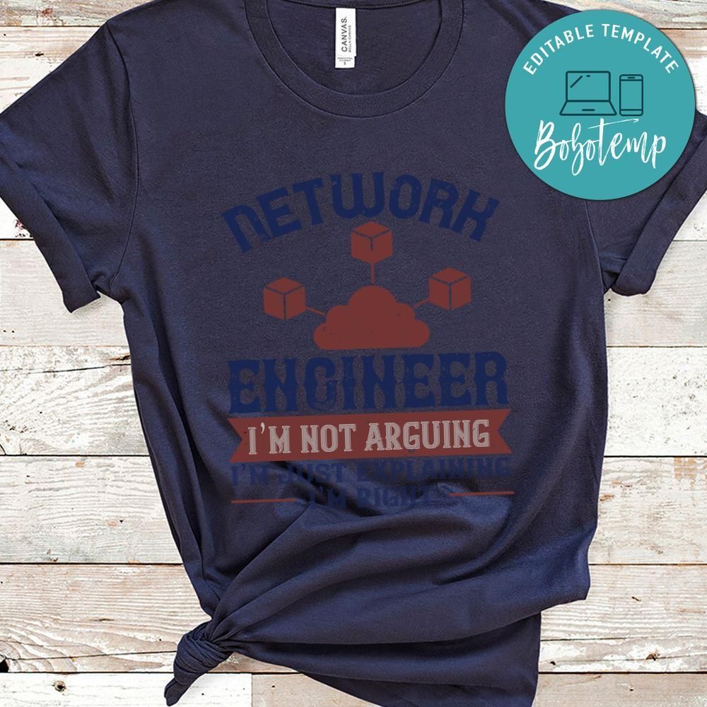 network engineer I am not arguing I'm just explaining i'm right T Shirt