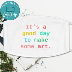 It's a Good Day to Make Some Art Washable Face Mask